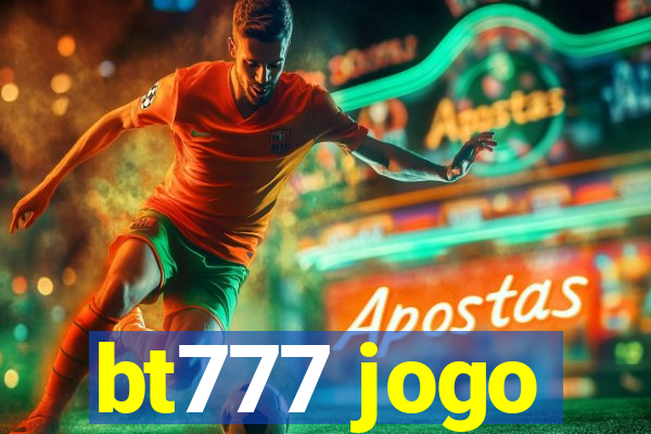 bt777 jogo